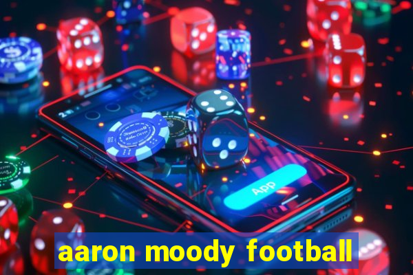 aaron moody football